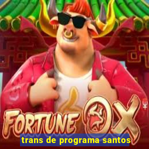 trans de programa santos